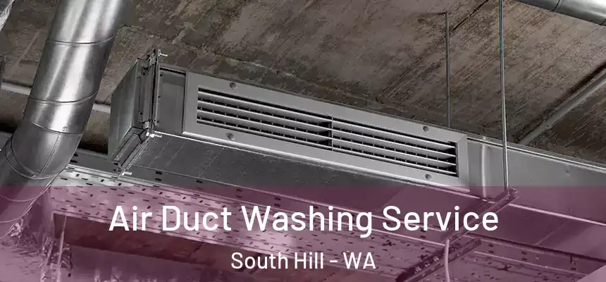 Air Duct Washing Service South Hill - WA