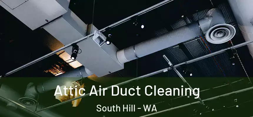  Attic Air Duct Cleaning South Hill - WA