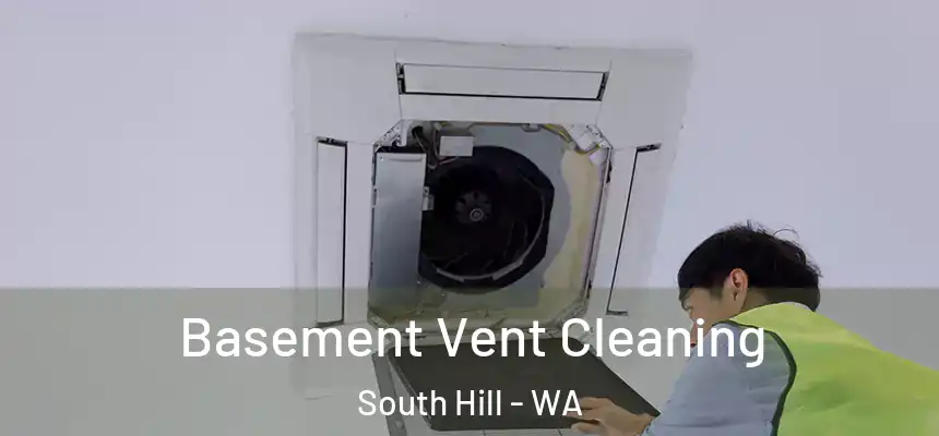 Basement Vent Cleaning South Hill - WA