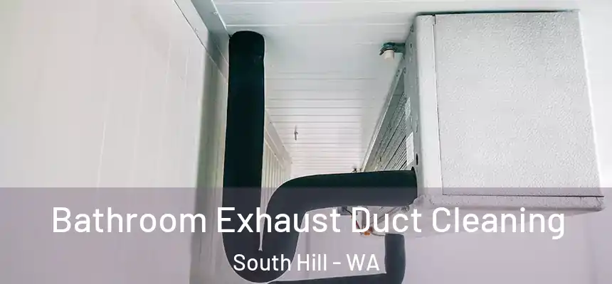 Bathroom Exhaust Duct Cleaning South Hill - WA