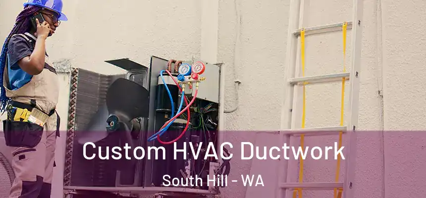 Custom HVAC Ductwork South Hill - WA