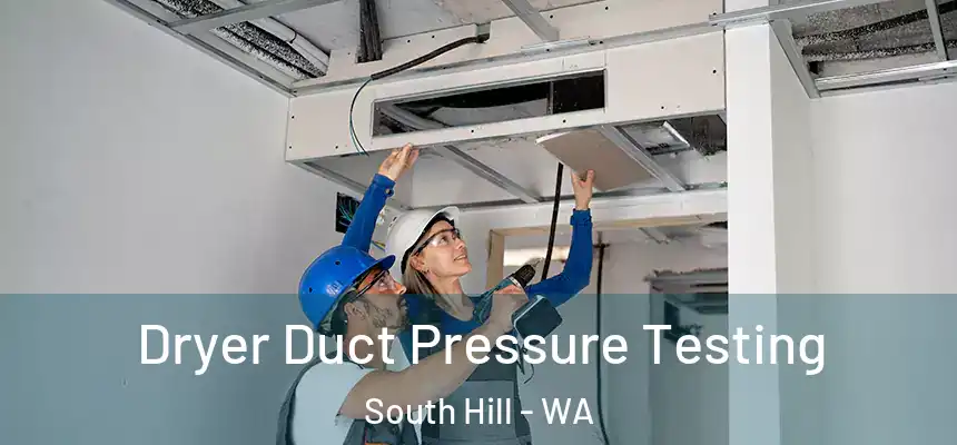  Dryer Duct Pressure Testing South Hill - WA