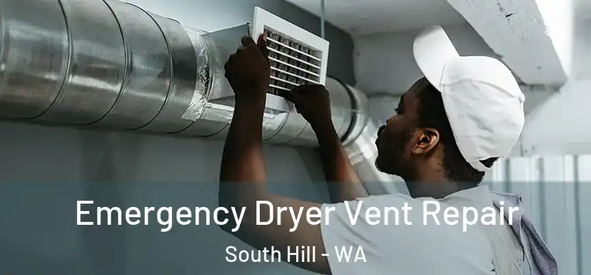 Emergency Dryer Vent Repair South Hill - WA