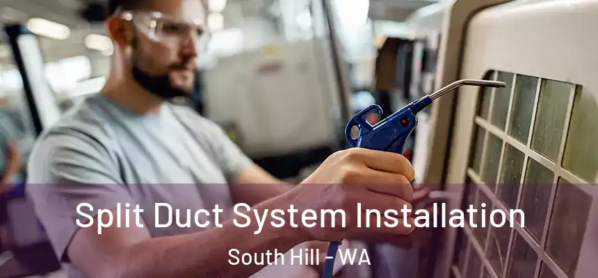  Split Duct System Installation South Hill - WA